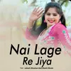 About Nai Lage Re Jiya Song